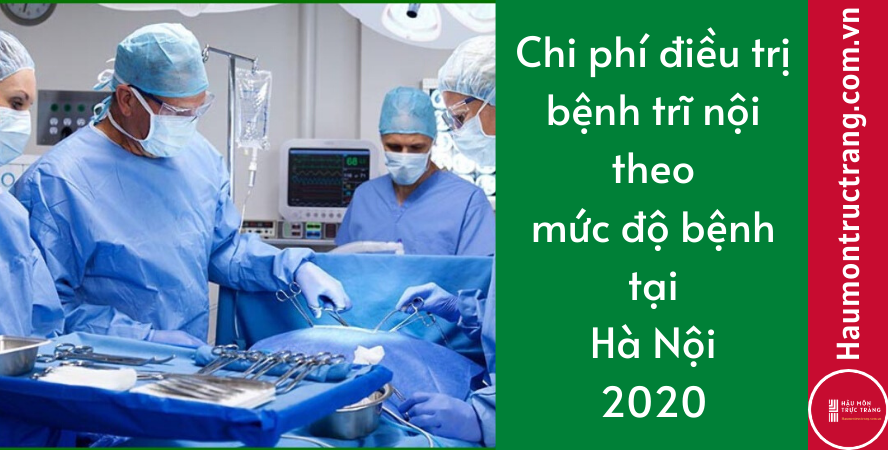 Chi phí điều trị bệnh trĩ nội theo mức độ bệnh tại Hà Nội 2025