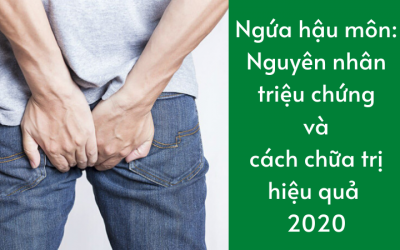 Ngứa hậu môn: Nguyên nhân, triệu chứng và cách chữa trị hiệu quả 2020