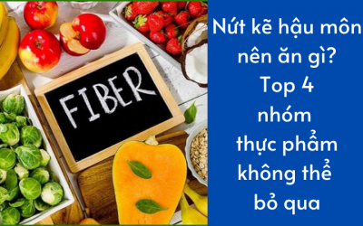 Nứt kẽ hậu môn nên ăn gì? Top 4 nhóm thực phẩm không thể bỏ qua