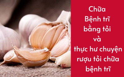 Chữa bệnh trĩ bằng tỏi và thực hư chuyện rượu tỏi chữa bệnh trĩ