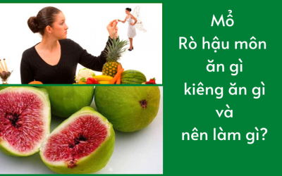 [Tư vấn] Mổ rò hậu môn ăn gì, kiêng ăn gì và nên làm gì?