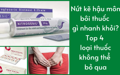 Nứt Kẽ Hậu Môn Bôi Thuốc Gì Nhanh Khỏi?