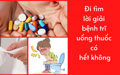 Đi tìm lời giải bệnh trĩ uống thuốc có hết không