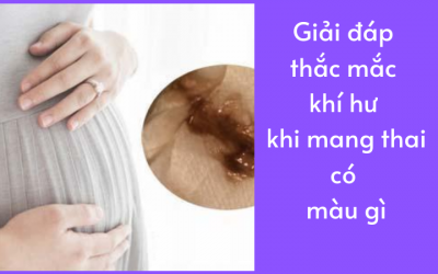 Giải Đáp Thắc Mắc Khí Hư Khi Mang Thai Có Màu Gì?