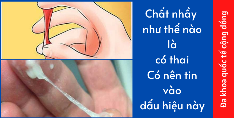 Chất nhầy như thế nào là có thai: Có nên tin vào dấu hiệu này