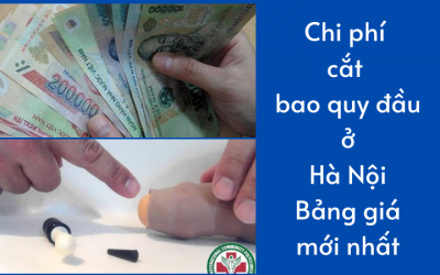 Chi phí cắt bao quy đầu ở Hà Nội: Bảng giá mới nhất 2021