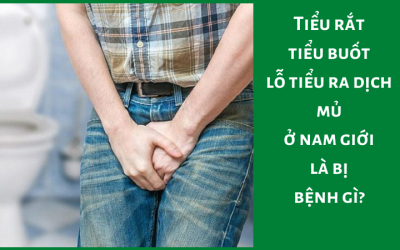 Tiểu Rắt, Tiểu Buốt, Lỗ Tiểu Ra Dịch Mủ Ở Nam Giới Là Bị Bệnh Gì?