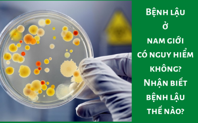 Bệnh lậu ở nam giới có nguy hiểm không? Nhận biết bệnh lậu thế nào?