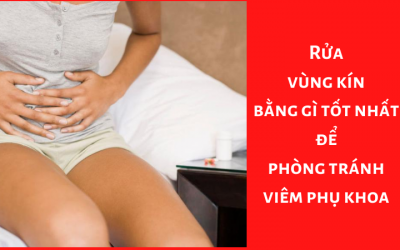 Rửa vùng kín bằng gì tốt nhất để phòng tránh viêm phụ khoa