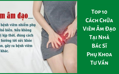Top 10 Cách Chữa Viêm Âm Đạo Tại Nhà – Bác Sĩ Phụ Khoa Tư Vấn