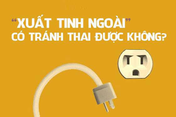 Xuất tinh ngoài có mang thai được không?