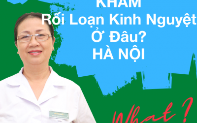 Khám rối loạn kinh nguyệt ở đâu – Địa chỉ uy tín Hà Nội